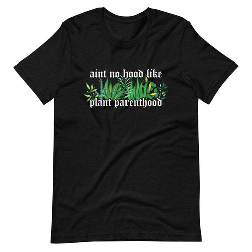 aint no hood like plant parenthood sew bonita shirts