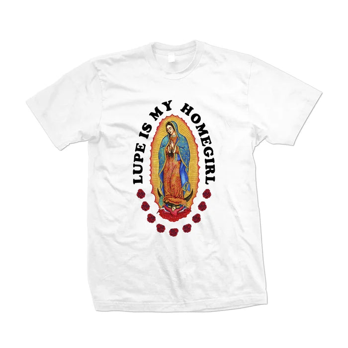 Lupe Is My Homegirl Shirt