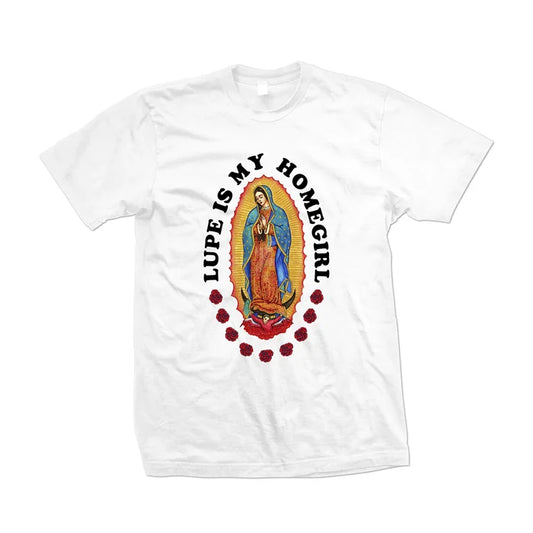 Lupe Is My Homegirl Shirt