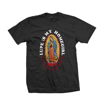 Lupe Is My Homegirl Shirt