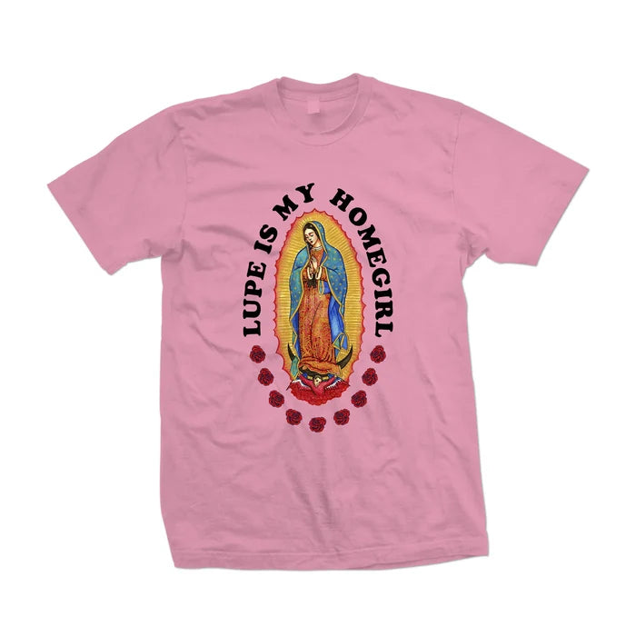 Lupe Is My Homegirl Shirt