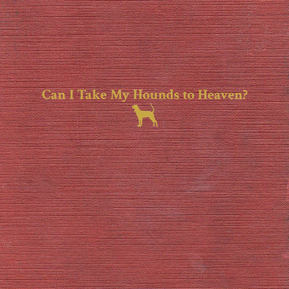 TYLER CHILDERS: CAN I TAKE MY HOUNDS TO HEAVEN VINYL LP