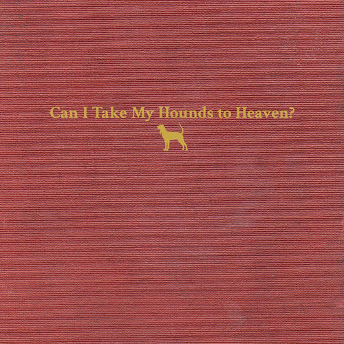 TYLER CHILDERS: CAN I TAKE MY HOUNDS TO HEAVEN VINYL LP