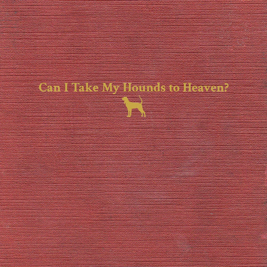 TYLER CHILDERS: CAN I TAKE MY HOUNDS TO HEAVEN VINYL LP